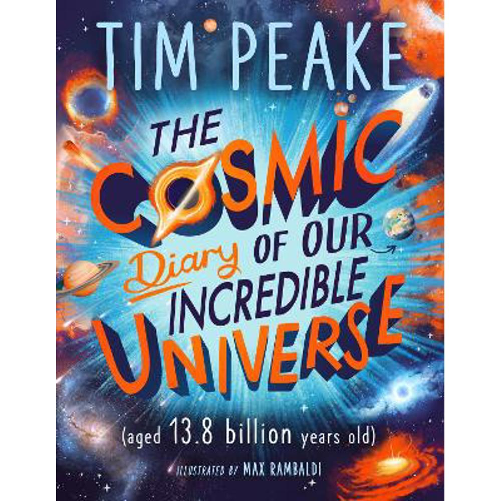 The Cosmic Diary of our Incredible Universe (Paperback) - Tim Peake